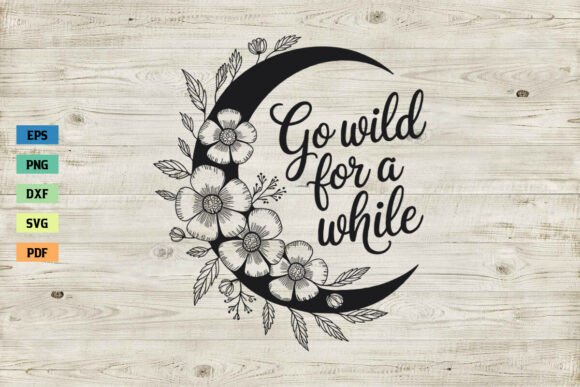 Go Wild for a While SVG Floral Moon SVG